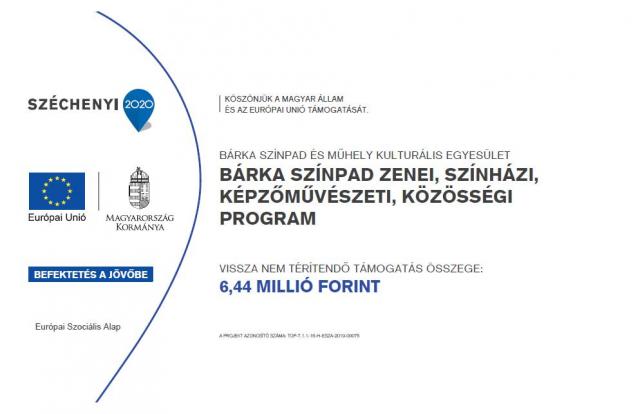 Bárka Színpad zenei,színházi, képzőművészeti, közösségi program Projekt azonosítószám:TOP-7.1.1-16-H-ESZA-2019-00075